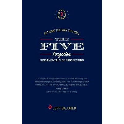 预订 Rethink The Way You Sell: The Five Forgotten Fundamentals of Prospecting: 9781987596441