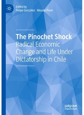 预订 The Pinochet Shock: Radical Economic Change and Life Under Dictatorship in Chile 皮诺切特冲击：智利的激进经济变革与