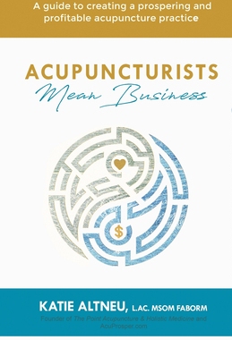 【预订】Acupuncturists Mean Business: A guide to creating a profitable and prospering acupuncture practice