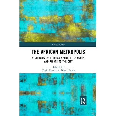 预订 The African Metropolis: Struggles over Urban Space, Citizenship, and Rights to the City 非洲大*市：在城市空间，公