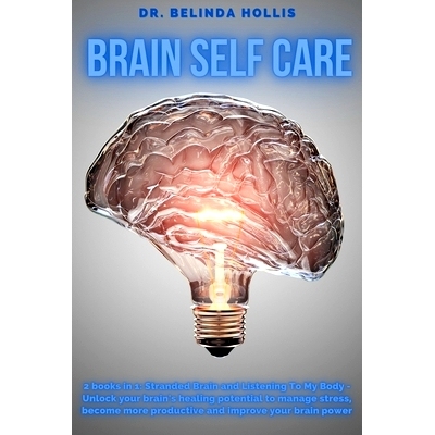 预订 Brain Self Care: 2 books in one: Stranded Brain and Listening To My Body - Unlock your brain’s healing potential t