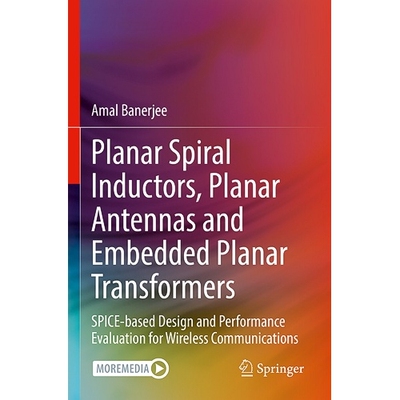 预订 Planar Spiral Inductors, Planar Antennas and Embedded Planar Transformers SPICE-based Design and Performance Evalua