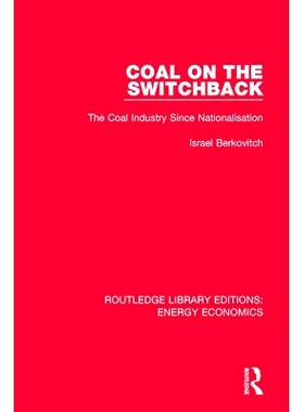 预订 Coal on the Switchback: The Coal Industry Since Nationalisation 折返煤：国有化以来的煤炭工业: 9781138304017