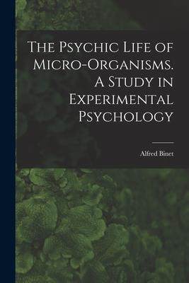 [预订]The Psychic Life of Micro-Organisms. A Study in Experimental Psychology 9781016060677