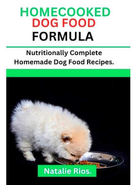 预订 Homecooked Dog Food Formula: Nutritionally Complete Homemade dog food recipes.: 9798397179393