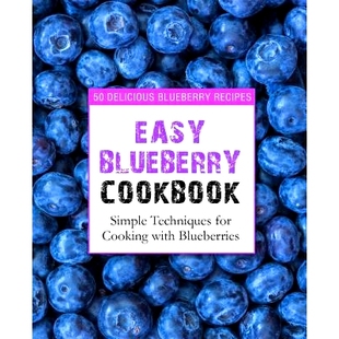 预订 Easy Blueberry Cookbook: 50 Delicious Blueberry Recipes; Simple Techniques for Cooking with Blueberries (2nd Editio