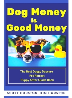预订 Dog Money Is Good Money: The Best Doggy Daycare Pet Retreat Puppy Sitter Guide Book: 9798322547228