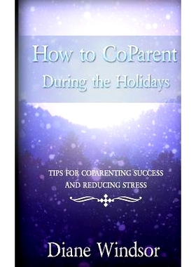 预订 How To CoParent During the Holidays: Tips for CoParenting Success and Reducing Stress: 9781945060076