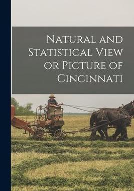 [预订]Natural and Statistical View or Picture of Cincinnati 9781016790789