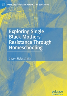 【预订】Exploring Single Black Mothers’ Resistance Through Homeschooling