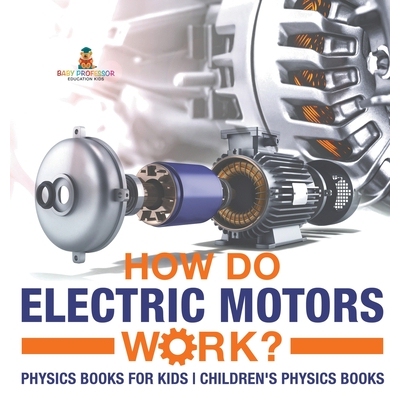预订 How Do Electric Motors Work? Physics Books for Kids Children’s Physics Books 电动机如何工作？ 儿童物理书籍 儿童物
