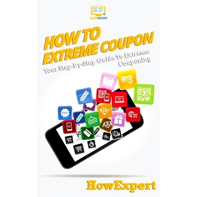 预订 How To Extreme Coupon: Your Step-By-Step Guide To Extreme Couponing: 9781950864300