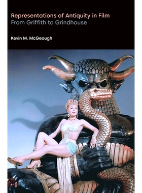 预订 Representations of Antiquity in Film: From Griffith to Grindhouse 电影中的古代表现：从格里菲斯到磨坊: 9781781799802