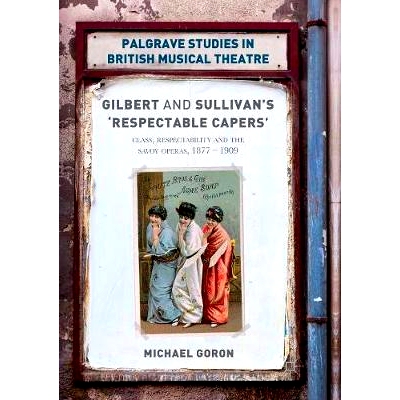 预订 Gilbert and Sullivan’s ’Respectable Capers’: Class, Respectability and the Savoy Operas 1877–1909: 978134995537
