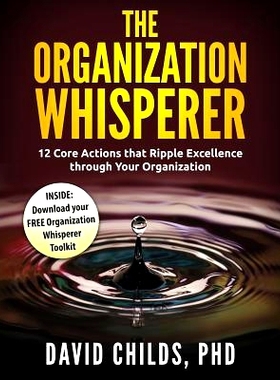预订 The Organization Whisperer: 12 Core Actions that Ripple Excellence through Your Organization: 9780997109405
