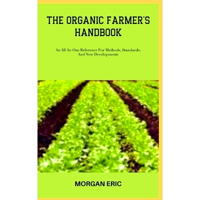 预订 The Organic Farmer’s Handbook: An All-In-One Reference For Methods, Standards, And New Developments: 9798398330762