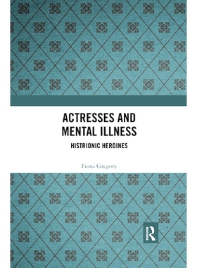 预订 Actresses and Mental Illness: Histrionic Heroines 女演员与心理疾病：历史女英雄: 9780367492427