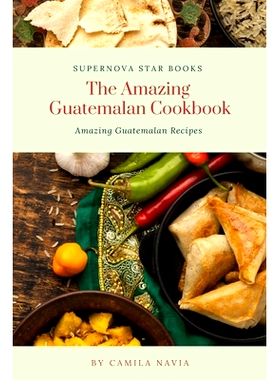 预订 The Amazing Guatemalan Cookbook: Amazing Guatemalan Recipes: 9798870557717