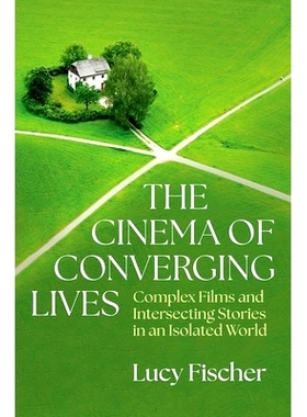 预订 The Cinema of Converging Lives: Complex Films and Intersecting Stories in an Isolated World 融合生活的电影: 9780197