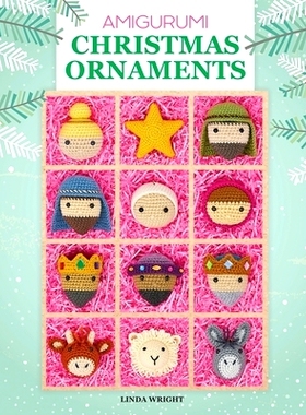 预订 Amigurumi Christmas Ornaments: 40 Crochet Patterns for Keepsake Ornaments with a Delightful Nativity Set, North Pol