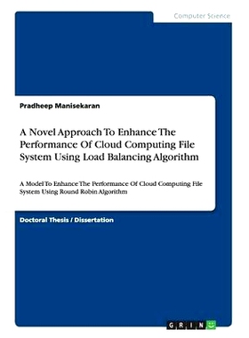 预订 A Novel Approach To Enhance The Performance Of Cloud Computing File System Using Load Balancing Algorithm: A Model