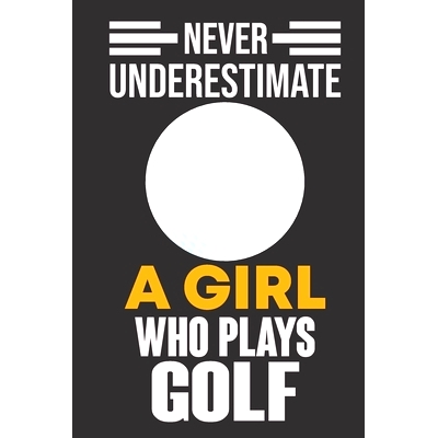 预订 Never Underestimate a Girl Who Plays Golf: Never Underestimate a Girl Who Plays Golf, Best Gift for Man and Women:
