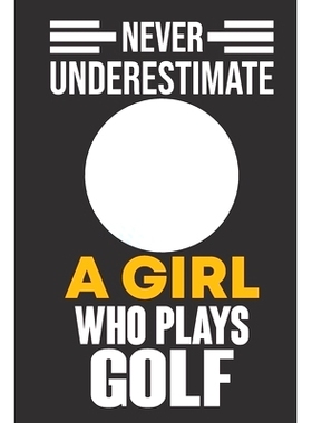 预订 Never Underestimate a Girl Who Plays Golf: Never Underestimate a Girl Who Plays Golf, Best Gift for Man and Women: