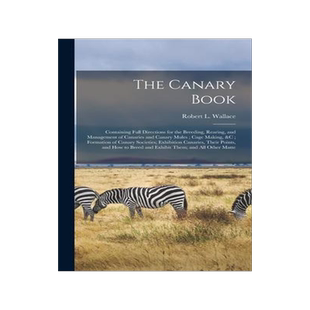 [预订]The Canary Book: Containing Full Directions for the Breeding, Rearing, and Management of Canaries an 9781015668065