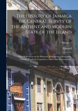 [预订]The History of Jamaica or, General Survey of the Antient and Modern State of the Island: With Reflec 9781017283112