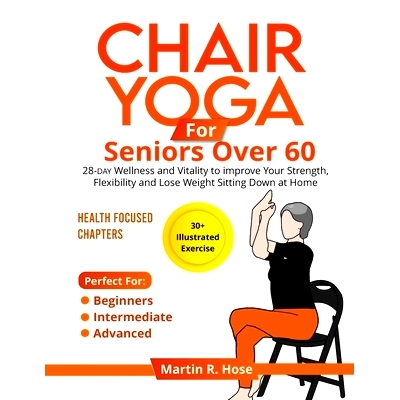 预订 Chair Yoga for Seniors Over 60: 28-day Wellness and Vitality to Improve Your Strength, Flexibility, and Lose Weight