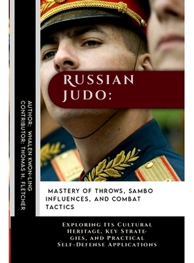 预订 Russian Judo: Mastery of Throws, Sambo Influences, and Combat Tactics: Exploring Its Cultural Heritage, Key Strateg