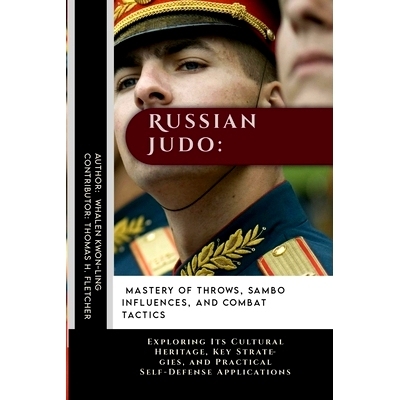 预订 Russian Judo: Mastery of Throws, Sambo Influences, and Combat Tactics: Exploring Its Cultural Heritage, Key Strateg