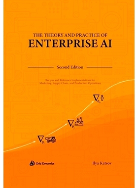 预订 The Theory and Practice of Enterprise AI: Recipes and Reference Implementations for Marketing, Supply Chain, and Pr