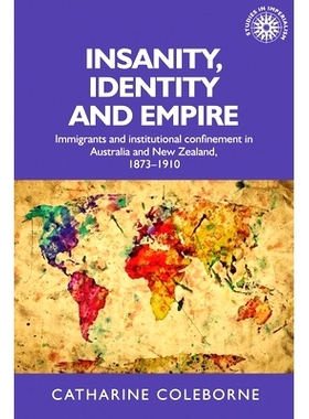 预订 Insanity, Identity and Empire: Immigrants and Institutional Confinement in Australia and New Zealand, 1873-1910: 97