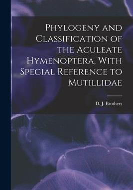 [预订]Phylogeny and Classification of the Aculeate Hymenoptera, With Special Reference to Mutillidae 9781018610719