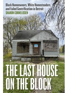 预订 The Last House on the Block: Black Homeowners, White Homesteaders, and Failed Gentrification in Detroit: 9780226844