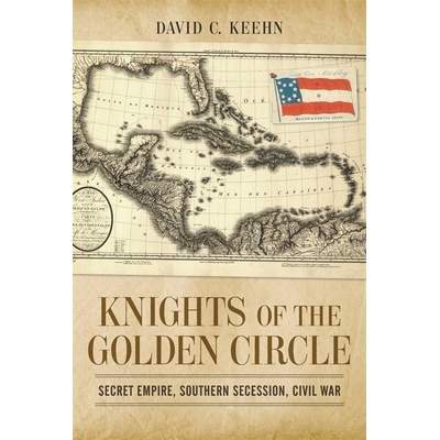 预订 Knights of the Golden Circle: Secret Empire, Southern Secession, Civil War: 9780807150047