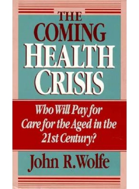 预订 The Coming Health Crisis: Who Will Pay for Care for the Aged in the 21st Century? 世纪健康危机:21世纪老龄护理之谁将