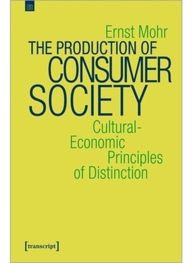 预订 The Production of Consumer Society: Cultural-Economic Principles of Distinction: 9783837657036