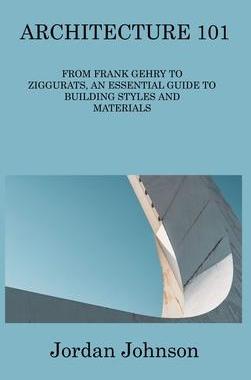 [预订]Architecture 101: From Frank Gehry to Ziggurats, an Essential Guide to Building Styles and Materials 9781806313907