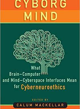 【预售】Cyborg Mind: What Brain-Computer and Mind-Cyberspace Interfaces Mean for Cyberneuroethics