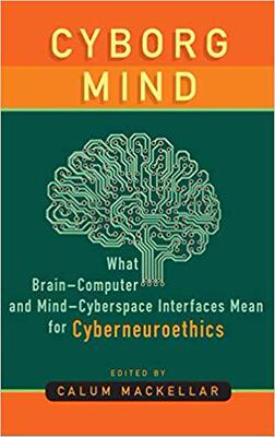 【预售】Cyborg Mind: What Brain-Computer and Mind-Cyberspace Interfaces Mean for Cyberneuroethics