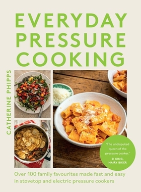 预订 Everyday Pressure Cooking: Over 100 Family Favourites Made Fast and Easy in Stovetop and Electric Pressure Cookers