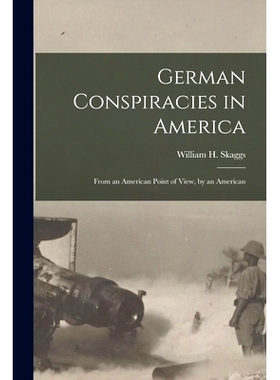 预订 German Conspiracies in America [microform]: From an American Point of View, by an American: 9781013866906