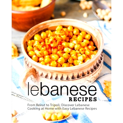 预订 Lebanese Recipes: From Beirut to Tripoli; Discover Lebanese Cooking at Home with Easy Lebanese Recipes (2nd Edition