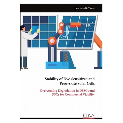 预订 Stability of Dye-Sensitized and Perovskite Solar Cells: Overcoming Degradation in DSSCs and PSCs for Commercial Via