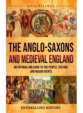 预订 The Anglo-Saxons and Medieval England: An Enthralling Guide to the People, Culture, and Major Events: 9798887654157