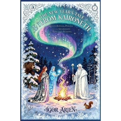预订 The New Year’s Tale from Kaironeth: Queen Adelia, Polina, and the Guardians of Time and Seasons: 9798295427817