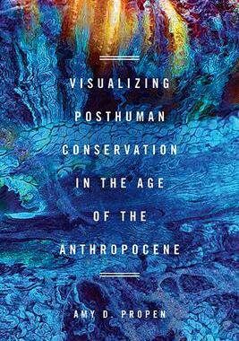 [预订]Visualizing Posthuman Conservation in the Age of the Anthropocene 9780814213773