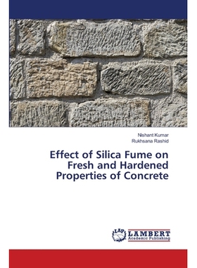 预订 Effect of Silica Fume on Fresh and Hardened Properties of Concrete 硅灰对混凝土新鲜和硬化性能的影响: 9786202808958